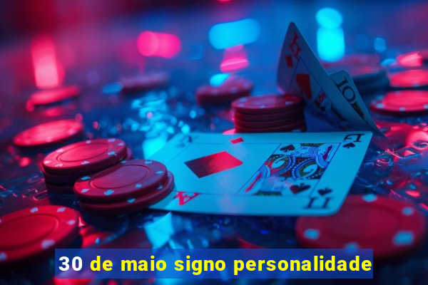 30 de maio signo personalidade